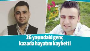 26 yaşındaki genç kazada hayatını kaybetti