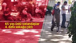 65 yaş üstü vatandaşlar 4. defa sokağa çıktı