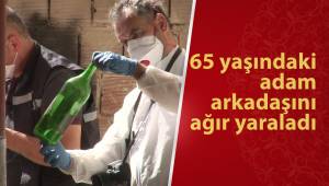 65 yaşındaki adam arkadaşını ağır yaraladı