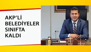 AKP’Lİ BELEDİYELER SINIFTA KALDI