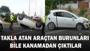 Anne ve kız takla atan araçtan burunları dahi kanamadan çıktı