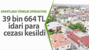 Apartlara yönelik yapılan denetimlerde 39 bin 664 TL idari para cezası kesildi