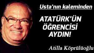 ATATÜRK'ÜN ÖĞRENCİSİ AYDIN!