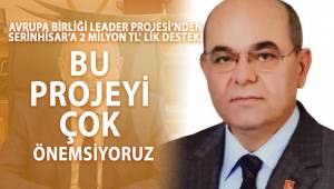 AVRUPA BİRLİĞİ LEADER PROJESİ’NDEN SERİNHİSAR’A 2 MİLYON TL' LİK DESTEK!