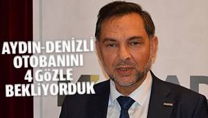 AYDIN-DENİZLİ OTOBANINI 4 GÖZLE BEKLİYORDUK