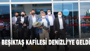 Beşiktaş kafilesi Denizli’ye geldi