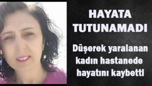 Bir süre önce düşerek yaralanan kadın hastanede hayatını kaybetti