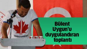 BÜLENT UYGUN’U DUYGULANDIRAN TOPLANTI