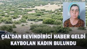 Çal'dan güzel haber geldi. Saatlerdir aranan kadın bulundu.