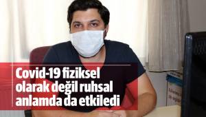 Covid-19 fiziksel olarak değil ruhsal anlamda da etkiledi