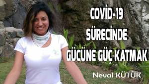 COVİD-19 SÜRECİNDE GÜCÜNE GÜÇ KATMAK