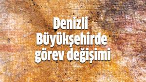Denizli Büyükşehir'de görev değişimi