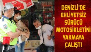 Denizli'de ehliyetsiz sürücü motosikletini yakmaya çalıştı