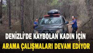 Denizli'de kaybolan kadın için arama çalışmaları devam ediyor