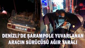 Denizli'de şarampole yuvarlanan aracın sürücüsü ağır yaralı