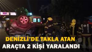 Denizli'de takla atan araçta 2 kişi yaralandı