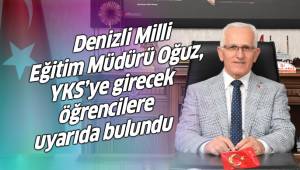 Denizli Milli Eğitim Müdürü Oğuz, YKS’ye girecek öğrencilere uyarıda bulundu
