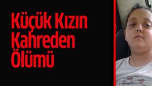 Denizlili Küçük Kızın Kahreden Ölümü