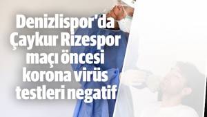 Denizlispor’da Çaykur Rizespor maçı öncesi korona virüs testleri negatif