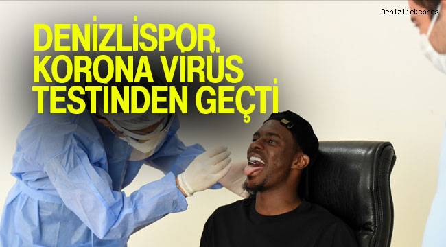 DENİZLİSPOR KORONA VİRÜS TESTİNDEN GEÇTİ