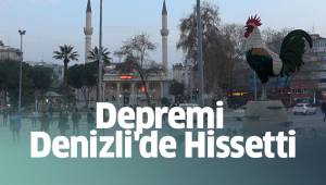 Depremi Denizli'de Hissetti