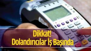 Dikkat! Dolandırıcılar İş Başında