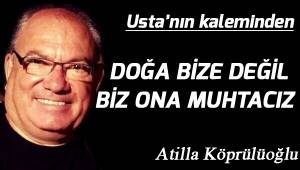 DOĞA BİZE DEĞİL, BİZ ONA MUHTACIZ