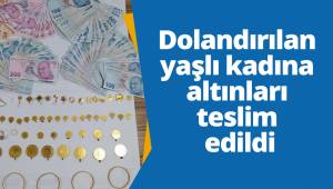 Dolandırılan yaşlı kadına altınları teslim edildi