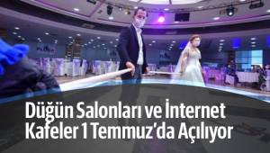 Düğün salonları ve internet kafeler 1 Temmuz’da faaliyete başlayacak