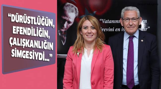 “DÜRÜSTLÜĞÜN, EFENDİLİĞİN, ÇALIŞKANLIĞIN SİMGESİYDİ…”