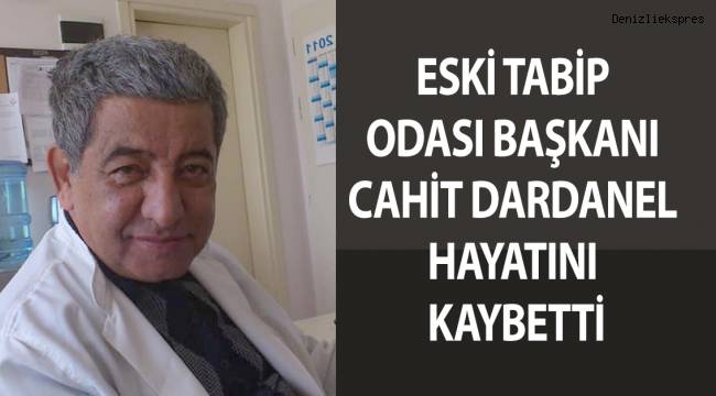 ESKİ TABİP ODASI BAŞKANI CAHİT DARDANEL HAYATINI KAYBETTİ