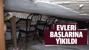 Evleri Başlarına Yıkıldı