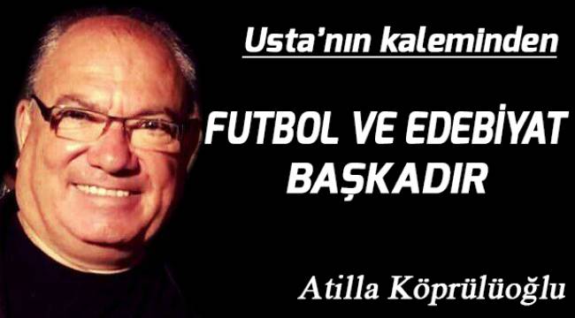 FUTBOL VE EDEBİYAT BAŞKADIR!