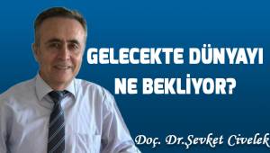 Gelecekte dünyayı ne bekliyor?