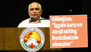 Gökoğlan; “İşgale karşı en ateşli miting Denizlimizde olmuştur”