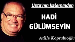 Hadi Gülümseyin...