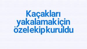 Kaçakları yakalamak için özel ekip kuruldu