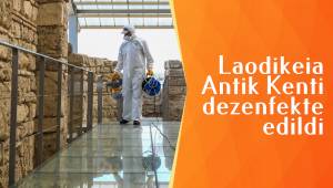 Laodikeia Antik Kenti dezenfekte edildi