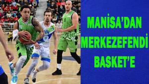 MANİSA'DAN MERKEZEFENDİ BASKET’E