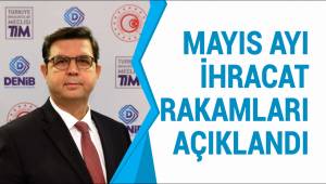 MAYIS AYI İHRACAT RAKAMLARI AÇIKLANDI