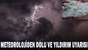 Meteorolojiden dolu ve yıldırım uyarısı