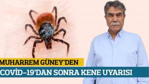 MUHARREM GÜNEY'DEN COVİD-19'DAN SONRA KENE UYARISI