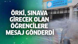 ÖRKİ SINAVA GİRECEK OLAN ÖĞRENCİLERE MESAJ GÖNDERDİ
