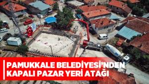 PAMUKKALE BELEDİYESİ'NDEN KAPALI PAZAR YERİ ATAĞI