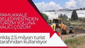 PAMUKKALE BELEDİYESİ’NDEN TURİZM YOLUNA KALICI ÇÖZÜM
