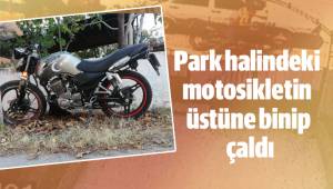 Park halindeki motosikletin üstüne binip çaldı
