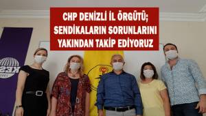 Sendikaların sorunlarını yakından takip ediyoruz
