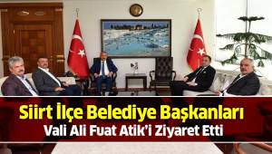Siirt İlçe Belediye Başkanları Vali Ali Fuat Atik’i Ziyaret Etti