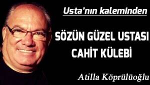 SÖZÜN GÜZEL USTASI ŞAİR; CAHİT KÜLEB