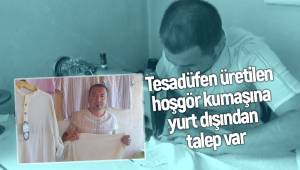 Tesadüfen üretilen hoşgör kumaşına yurt dışından talep var